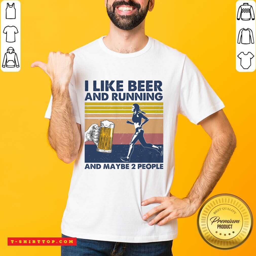 I Like Beer And Running And Maybe 2 People Shirt