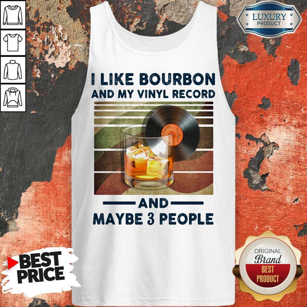 I Like Bourbon And My Vinyl Record And Maybe 3 People Shirt