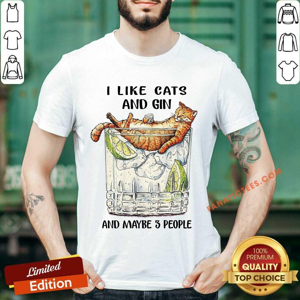 I Like Cats And Gin And Maybe 3 People Shirt