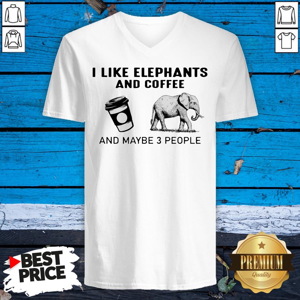 I Like Elephants And Coffee And Maybe 3 People Shirt