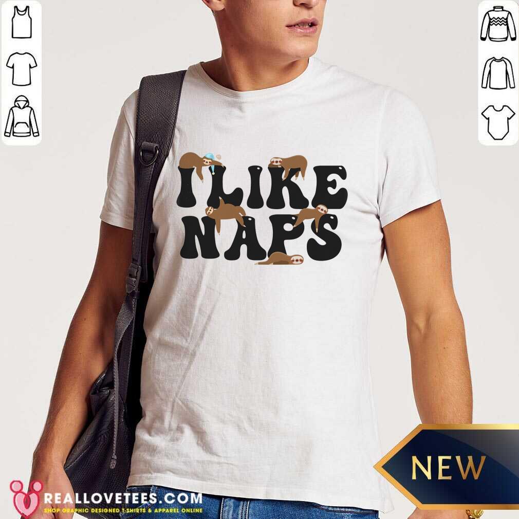 I Like Naps Shirt
