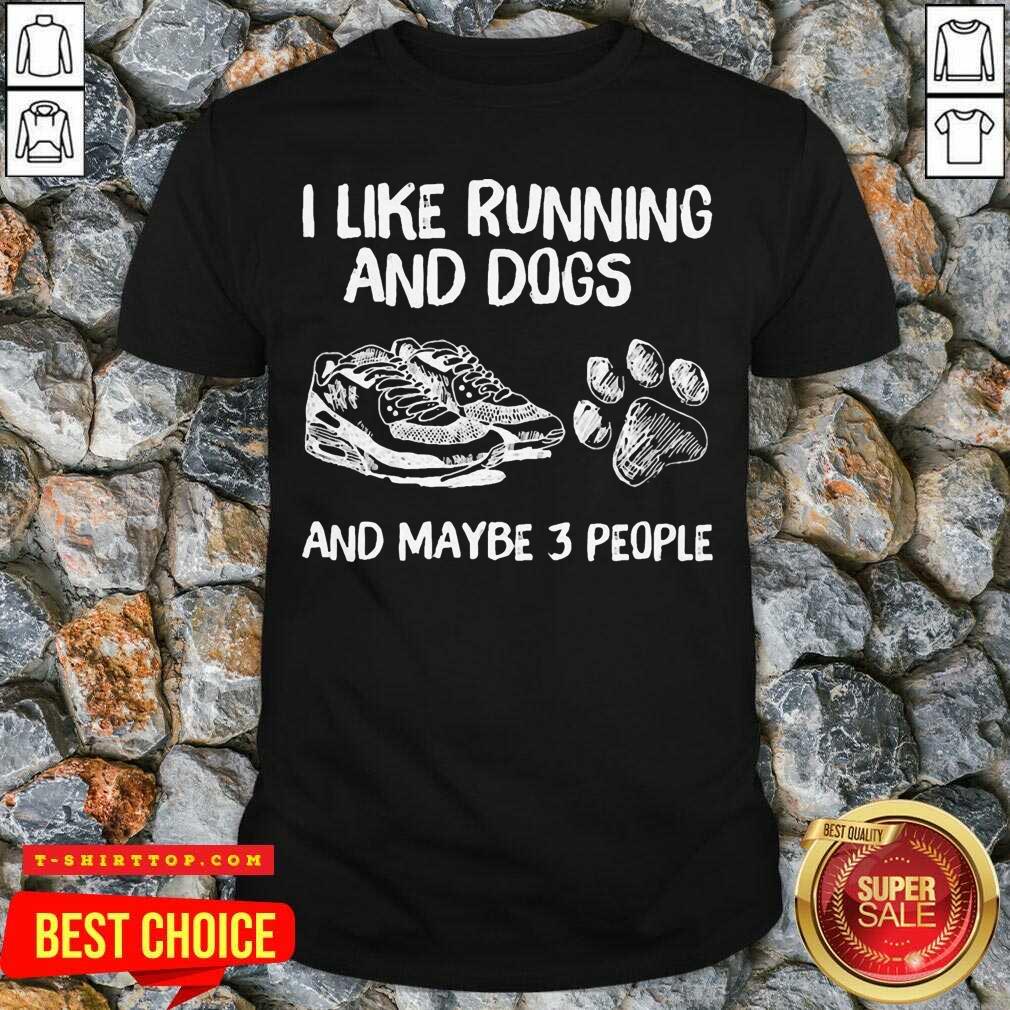 I Like Running And Dogs And Maybe 3 People Shirt