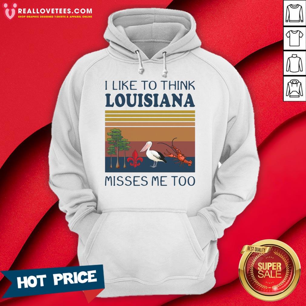 I Like To Think Louisiana Misses Me Too Vintage Shirt
