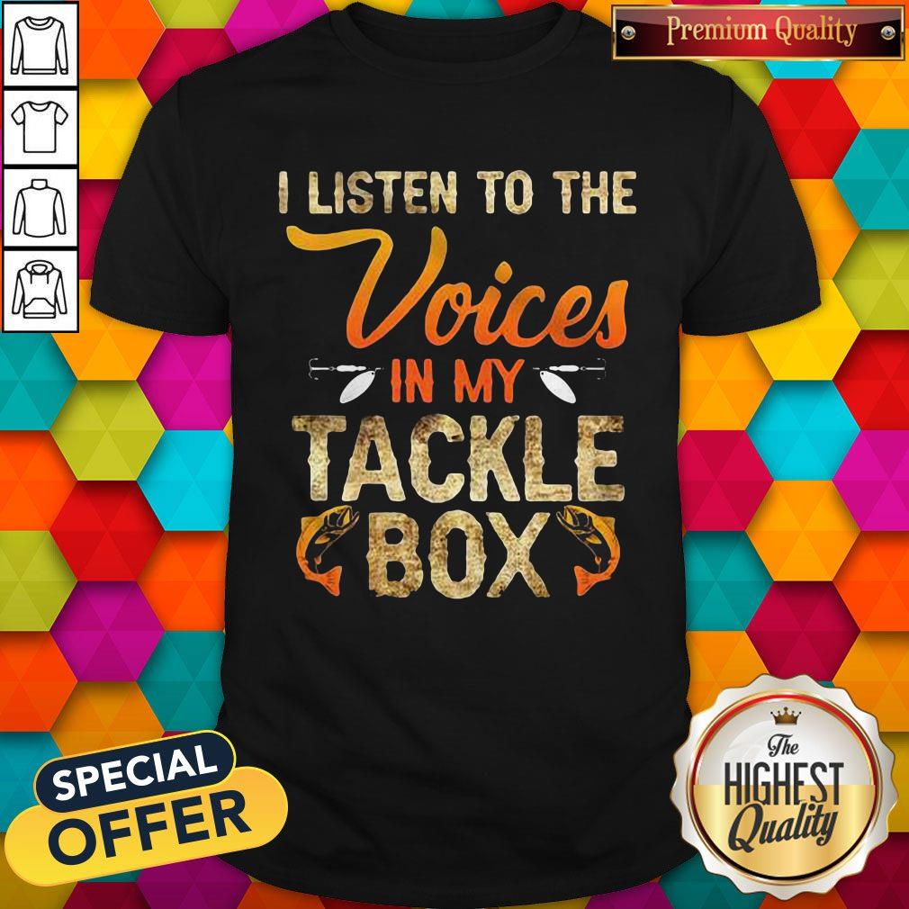 I Listen To The Voices In My Tackle Box Shirt