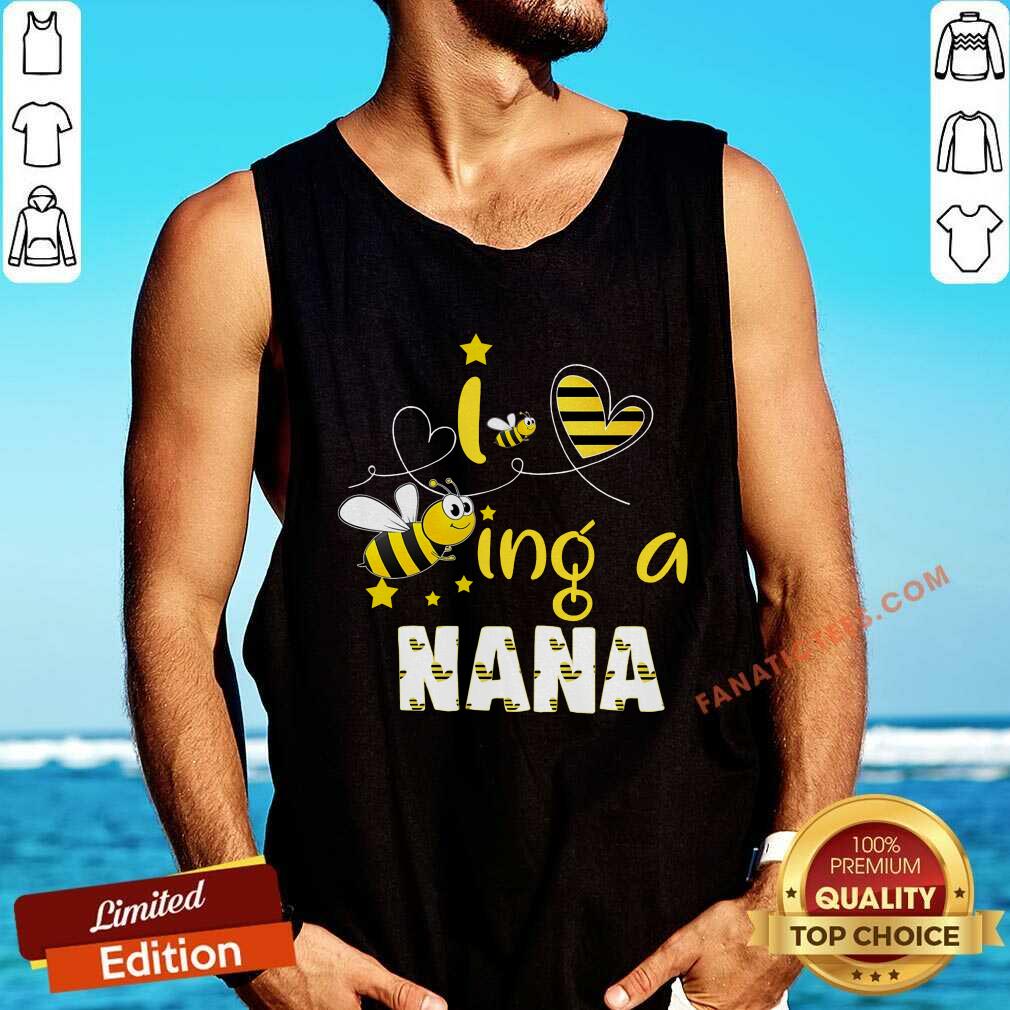 I Love Bee Ing A Nana Bee Mother's Day Shirt