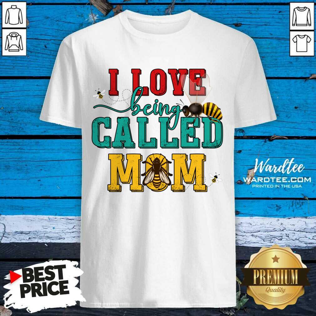 I Love Being Called Mom Shirt