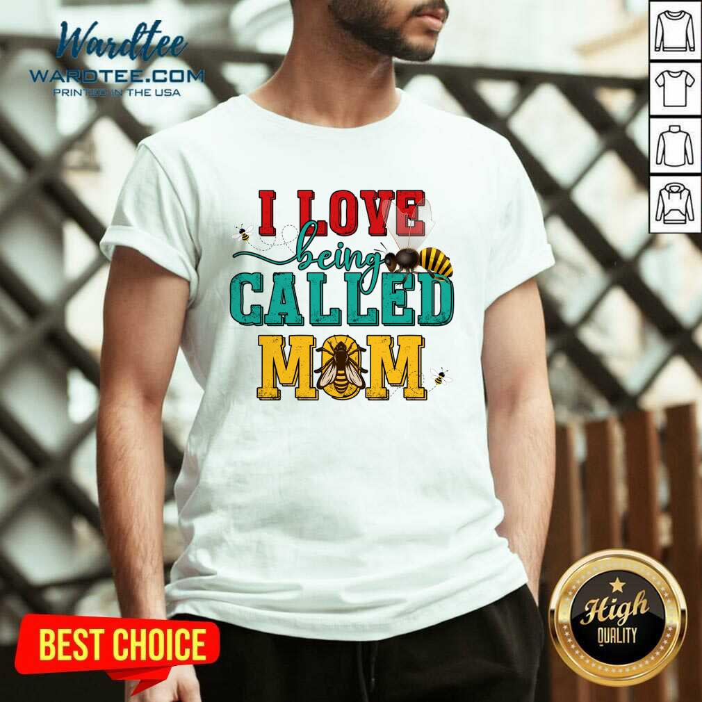 I Love Being Called Mom Shirt