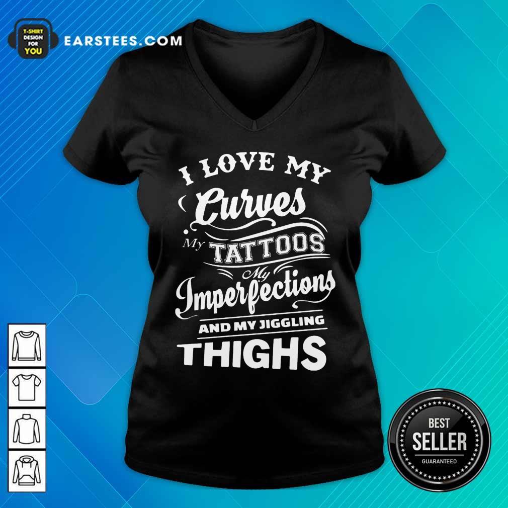 I Love My Curves My Tattoos My Imperfections And My Jiggling Thighs Shirt