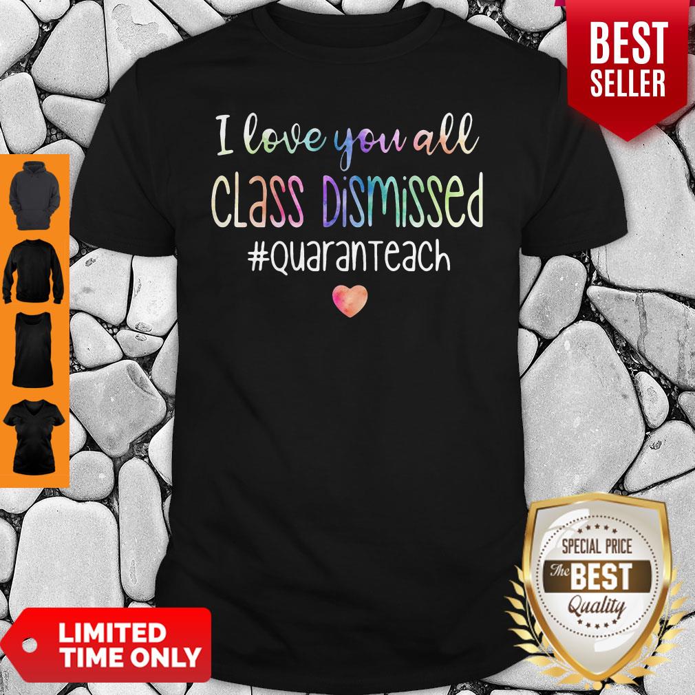 I Love You All Class Dismissed Quaranteach Shirt