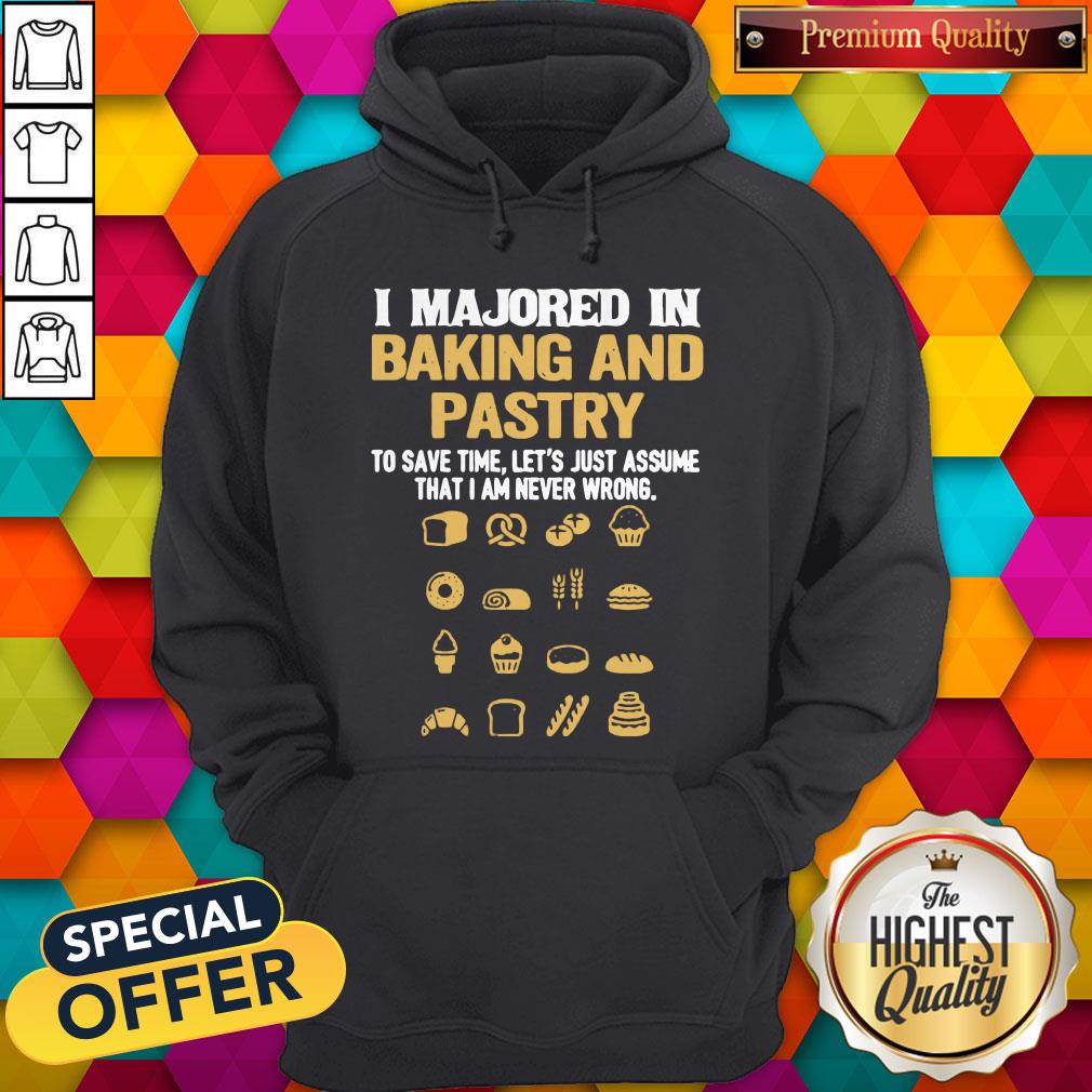 i-majored-in-baking-and-pastry-to-save-time-lets-assume-that-i-am-never-wrong-hoodie.jpg