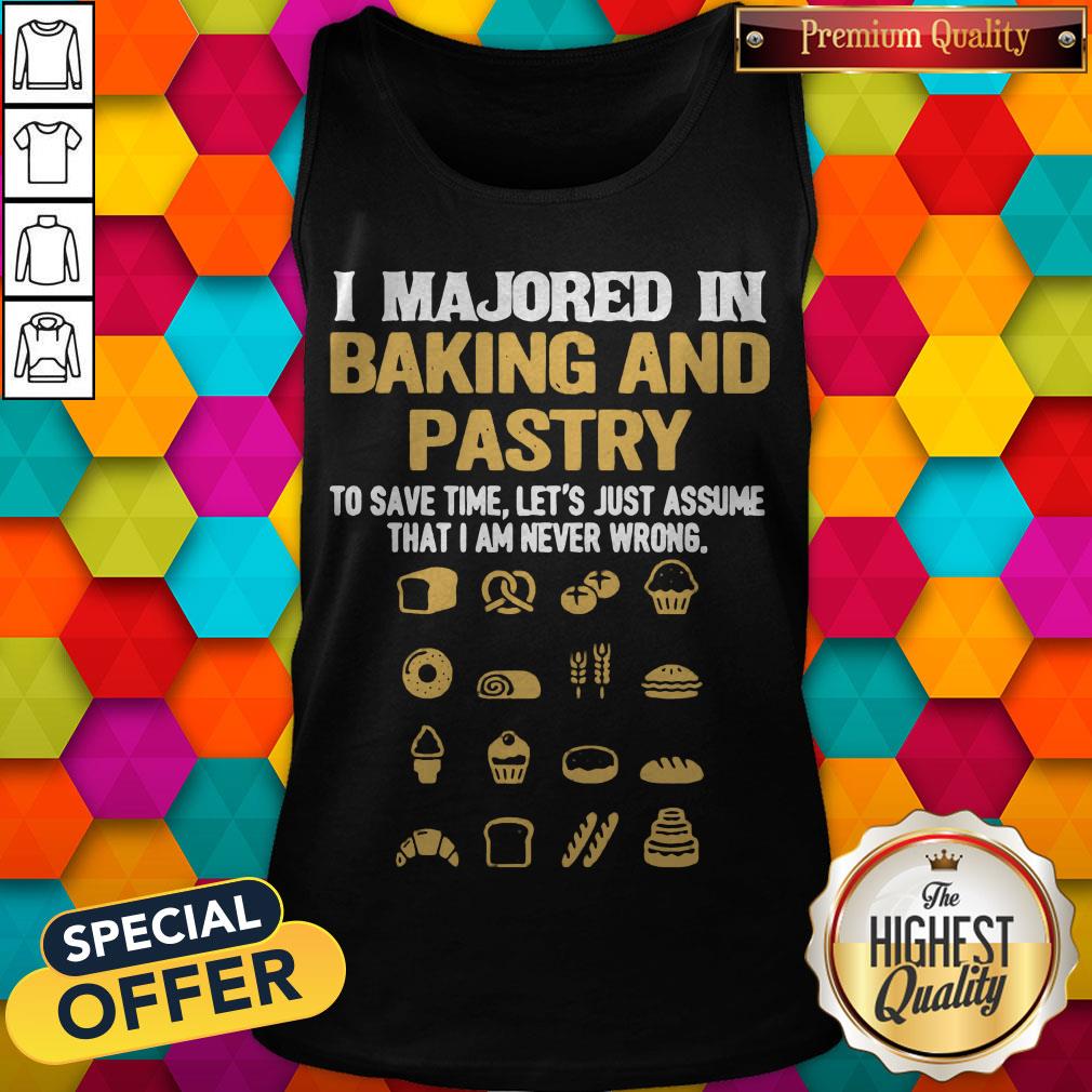i-majored-in-baking-and-pastry-to-save-time-lets-assume-that-i-am-never-wrong-tank-top.jpg