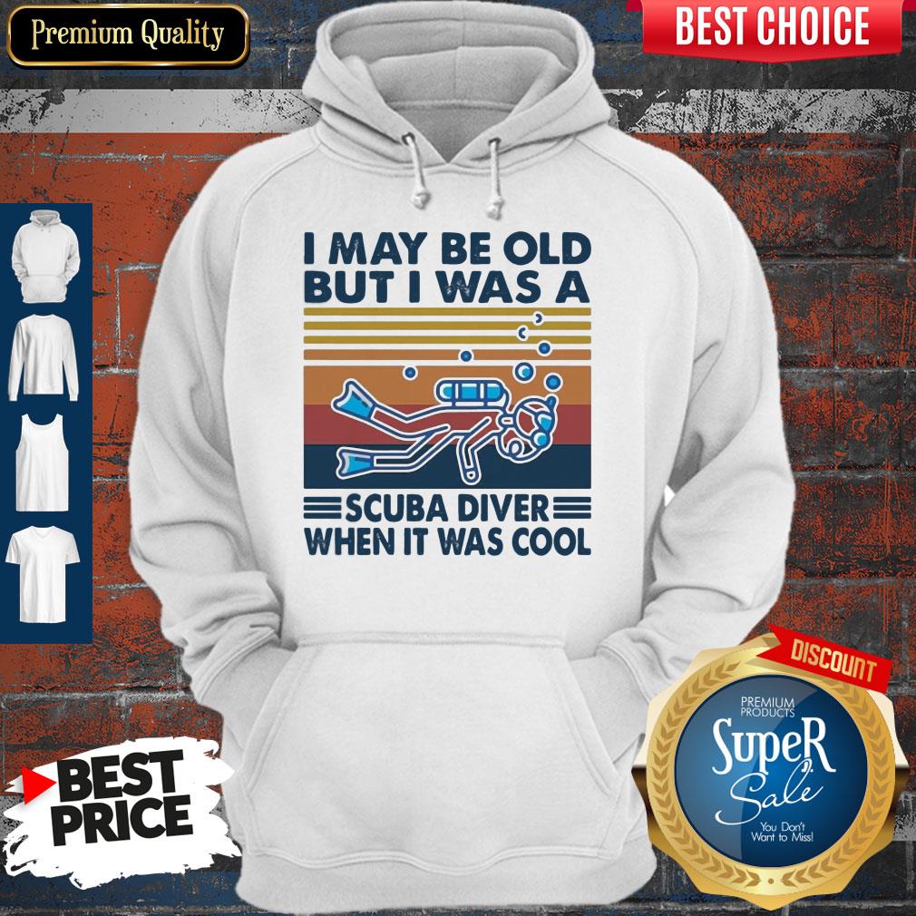 I May Be Old But I Was A Scuba Diver When It Was Cool Shirt