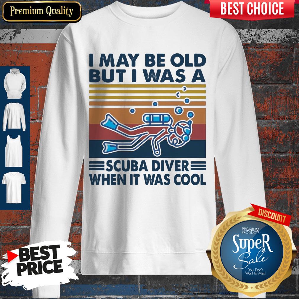 I May Be Old But I Was A Scuba Diver When It Was Cool Shirt