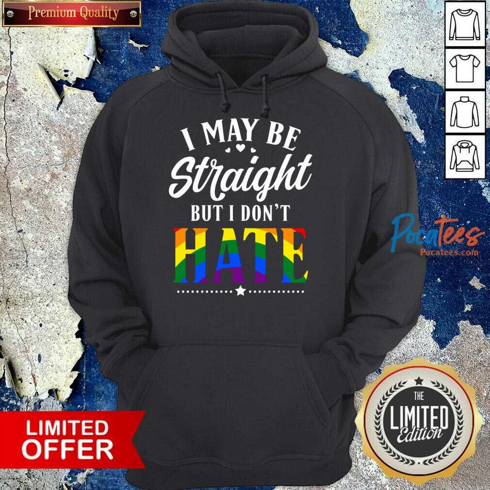 I May Be Straight But I Don't Hate Shirt