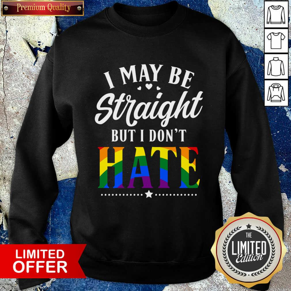 I May Be Straight But I Don't Hate Shirt