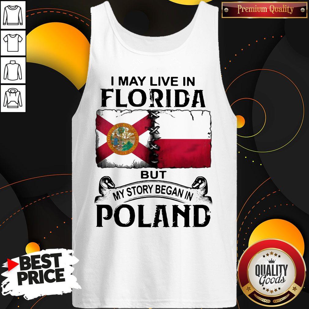 I May Live In FLORIDA But My Story Began In POLAND Shirt