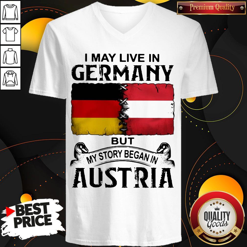 I May Live In GERMANY But My Story Began In AUSTRIA Shirt