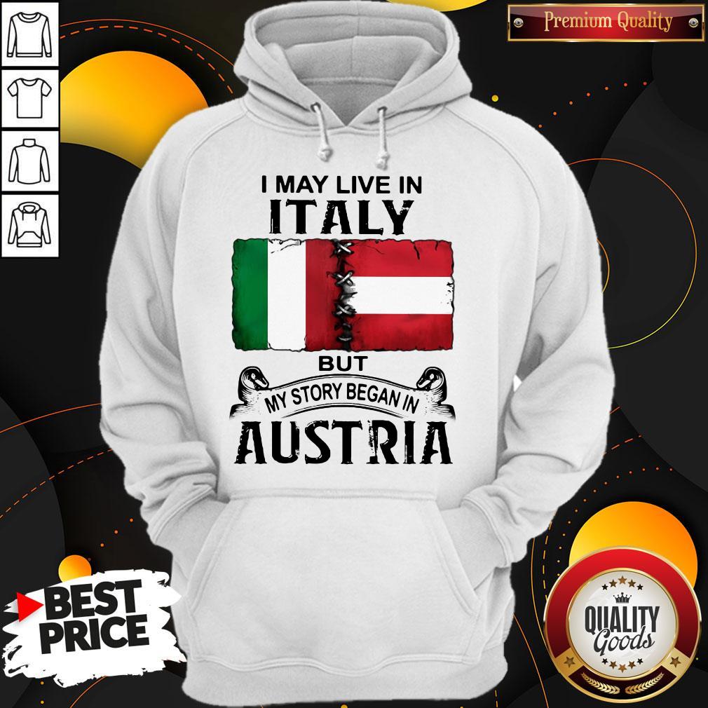 I May Live In ITALY But My Story Began In AUSTRIA Shirt