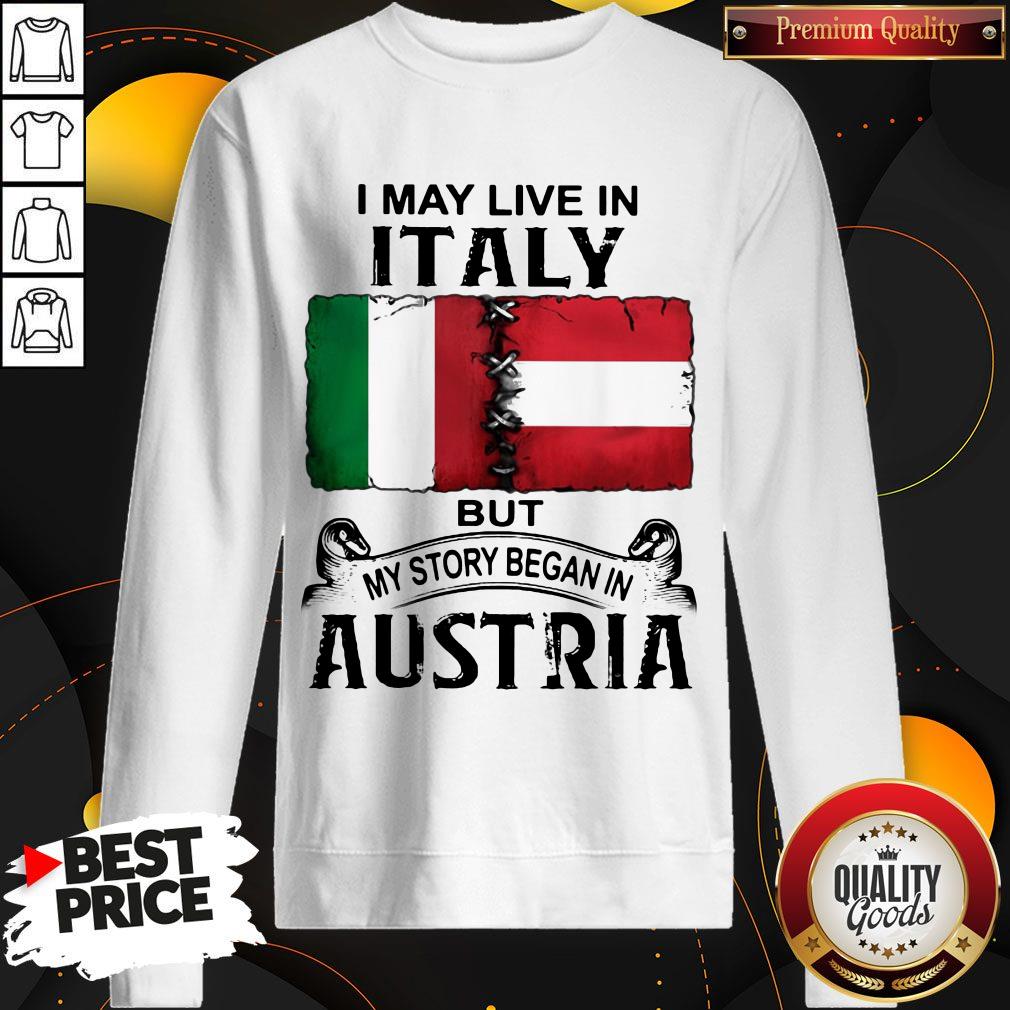 I May Live In ITALY But My Story Began In AUSTRIA Shirt