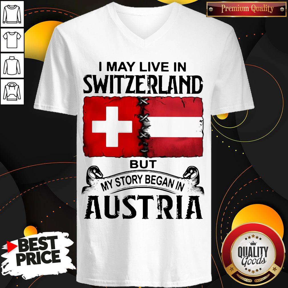 I May Live In SWITZERLAND But My Story Began In AUSTRIA Shirt