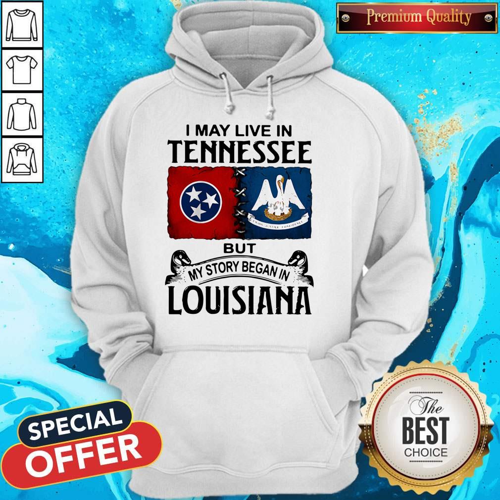 I May Live In Tennessee But My Story Began In Lousiana Shirt