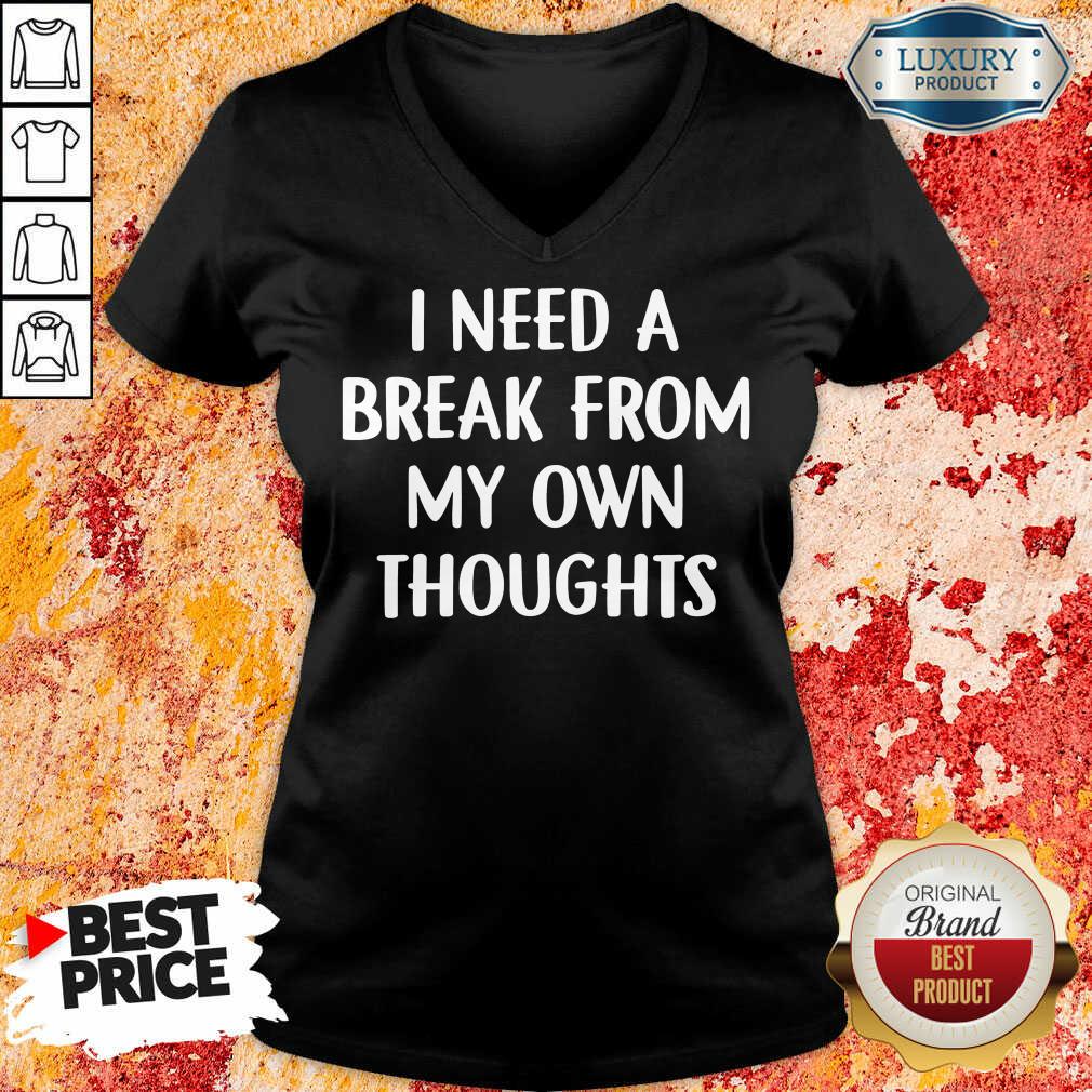 I Need A Break From My Own Thoughts Shirt