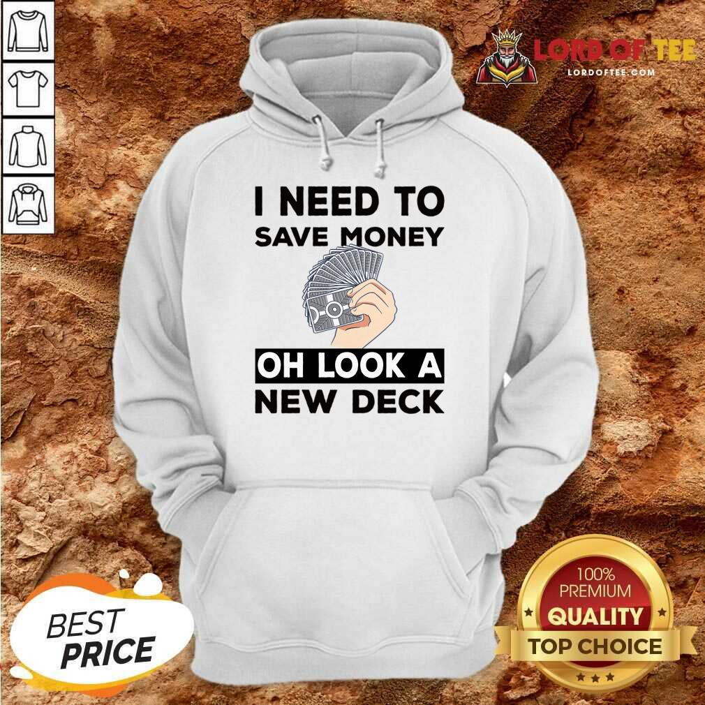 I Need To Save Money Oh Look A New Deck Shirt