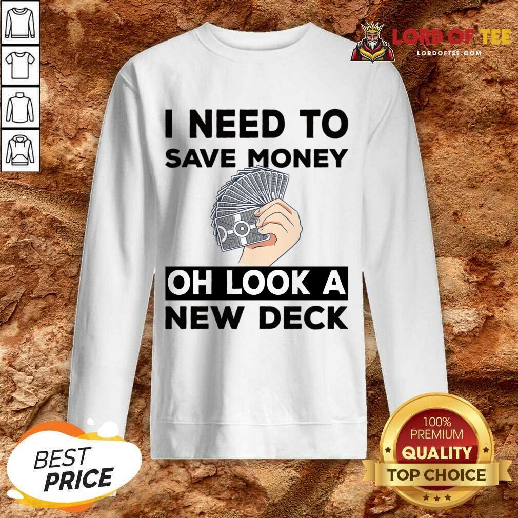 I Need To Save Money Oh Look A New Deck Shirt