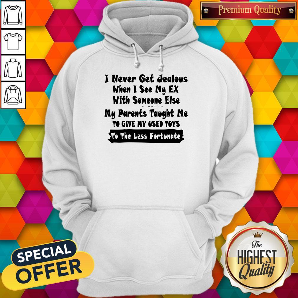I Never Get Jealous When I See My Ex Shirt