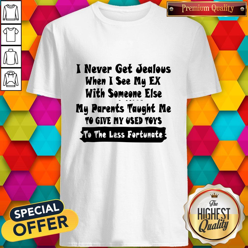I Never Get Jealous When I See My Ex Shirt