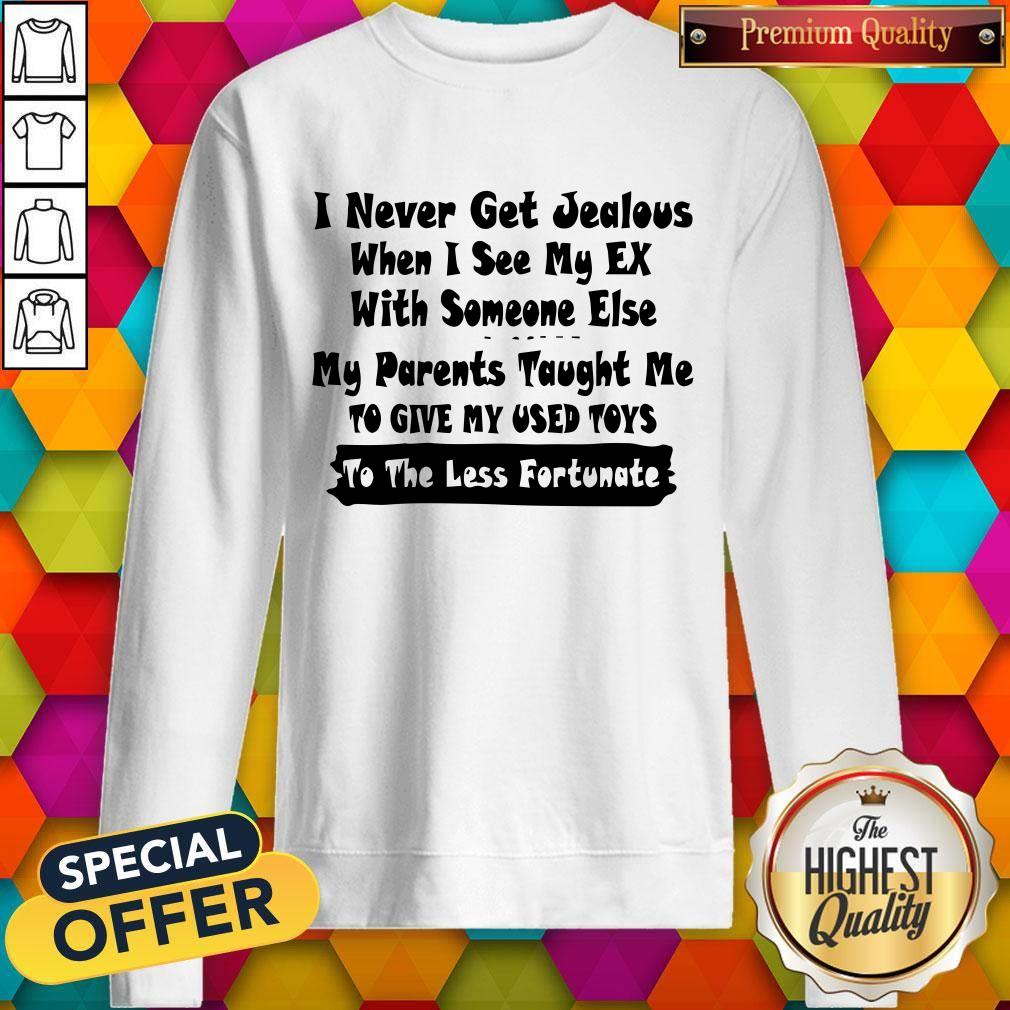 I Never Get Jealous When I See My Ex Shirt
