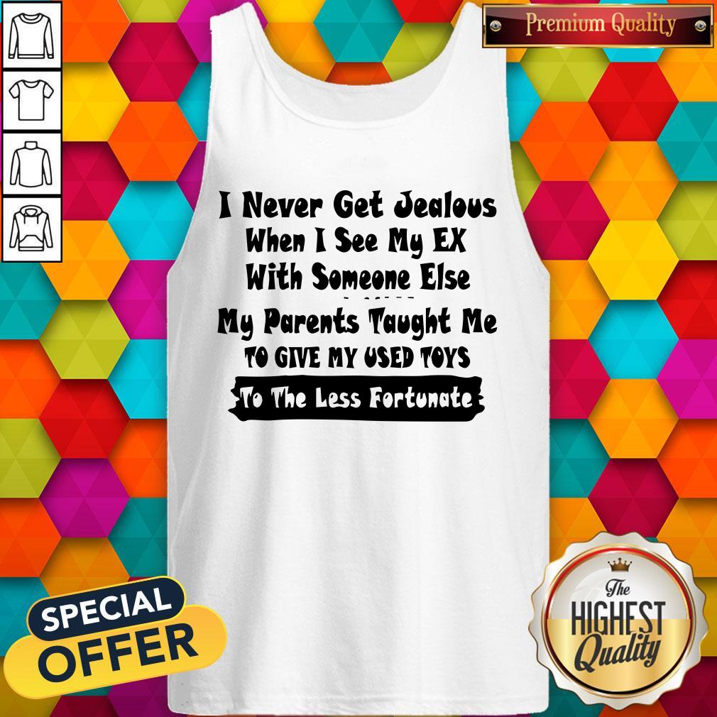 I Never Get Jealous When I See My Ex Shirt
