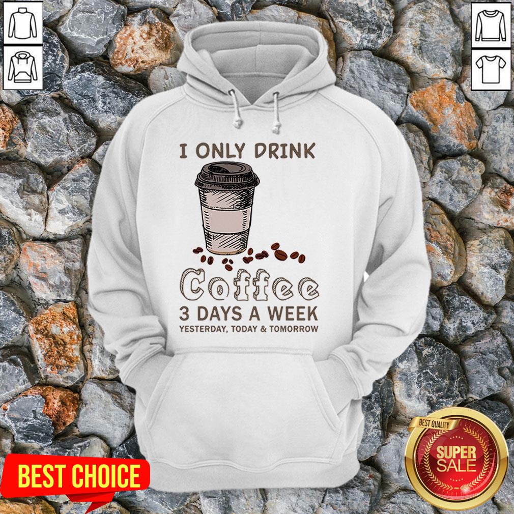 I Only Drink Coffee 3 Days A Week Coffee Lover Gift T-Shirt