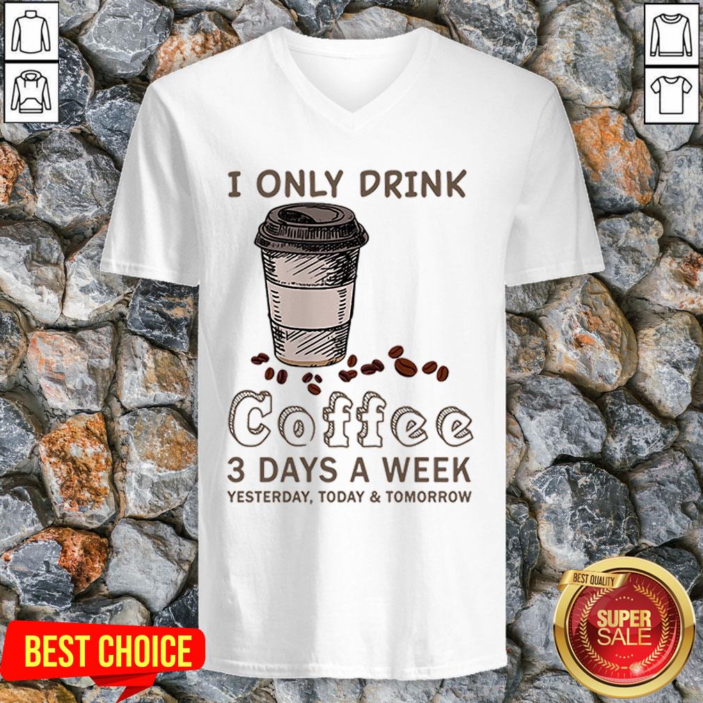 I Only Drink Coffee 3 Days A Week Coffee Lover Gift T-Shirt