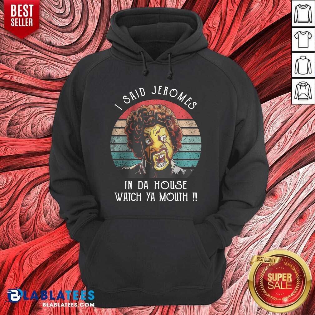 I Said Jerome In Da House Watch Ya Mouth Vintage Shirt