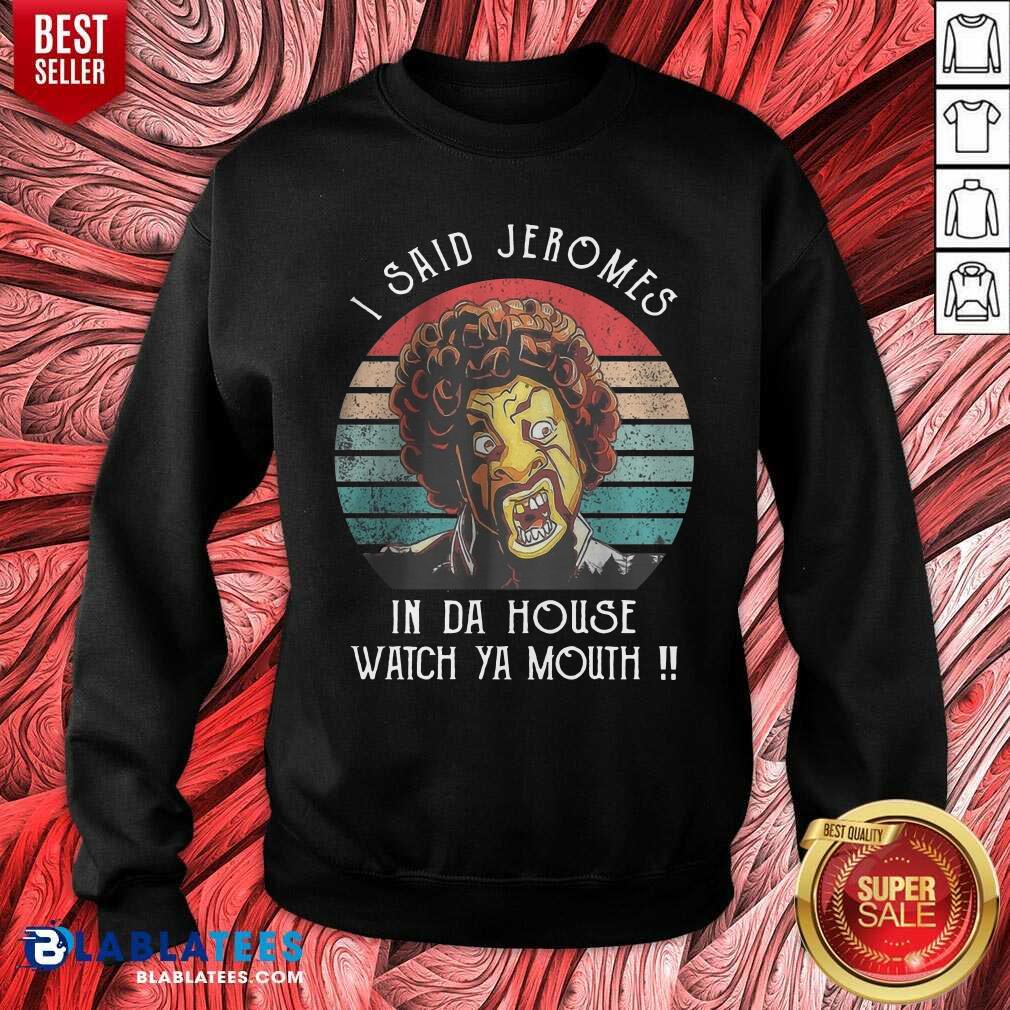 I Said Jerome In Da House Watch Ya Mouth Vintage Shirt
