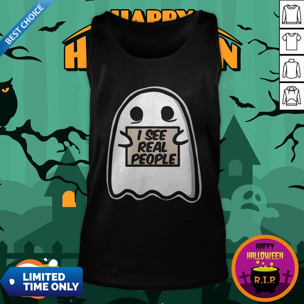 I See Real People Funny Halloween Ghost Shirt