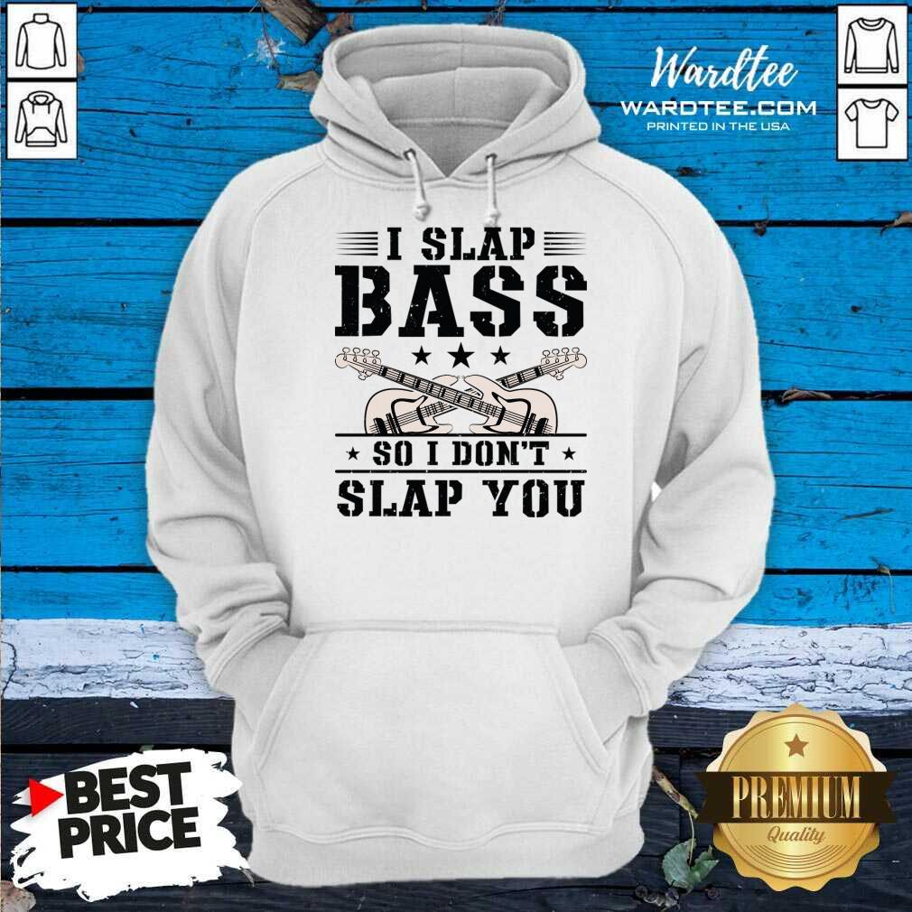 I Slap Bass So I Don't Slap You Guitar Shirt