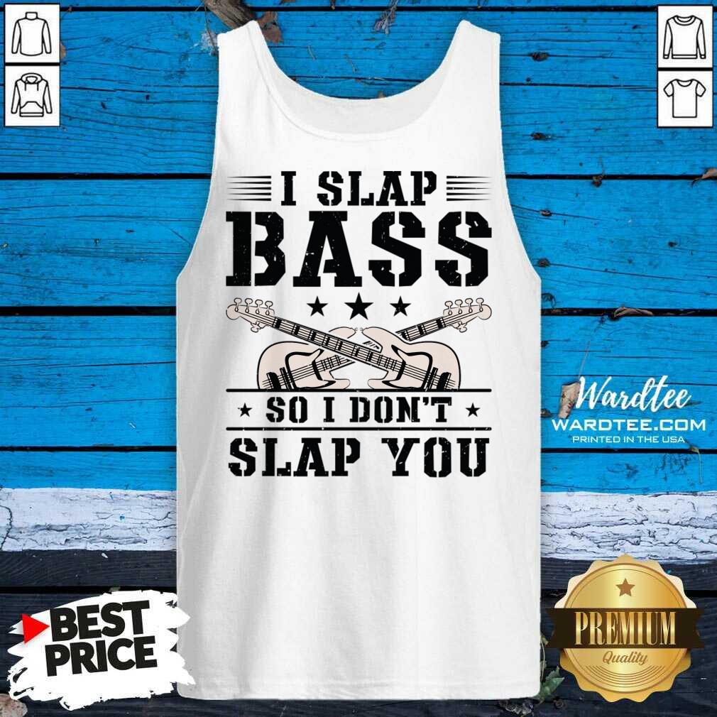 I Slap Bass So I Don't Slap You Guitar Shirt