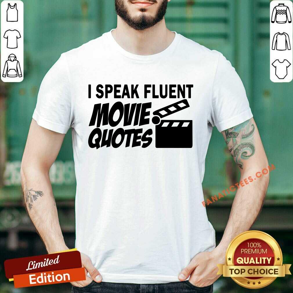 I Speak Fluent Movie Quotes Shirt