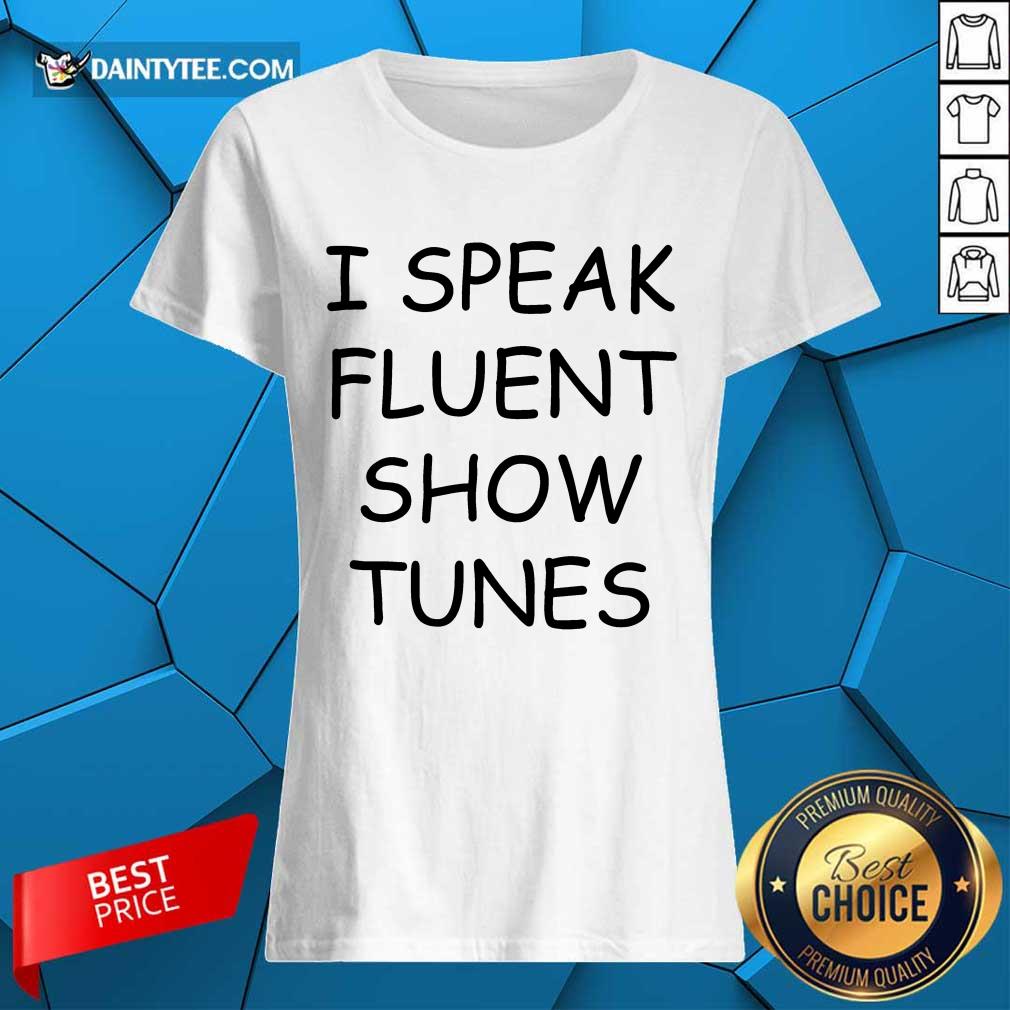 I Speak Fluent Show Tunes Shirt
