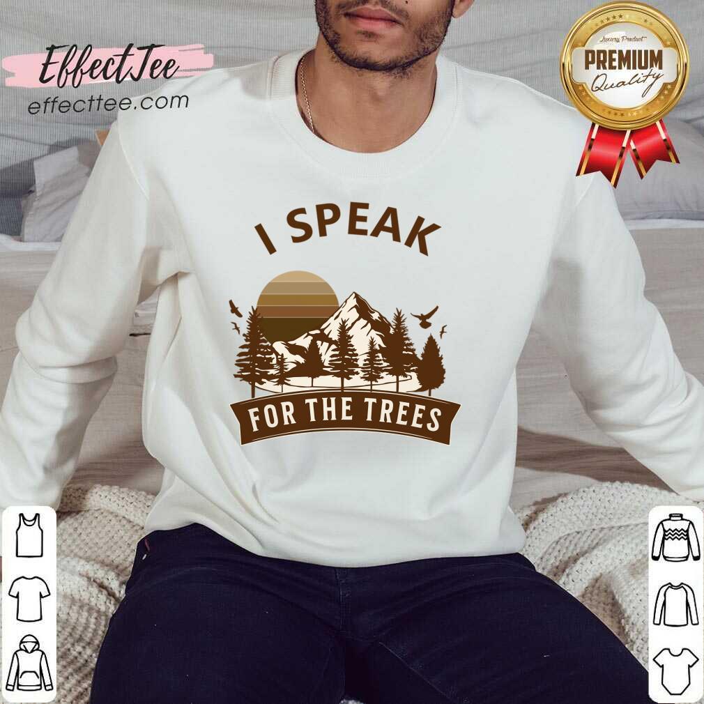I Speak For The Trees Shirt