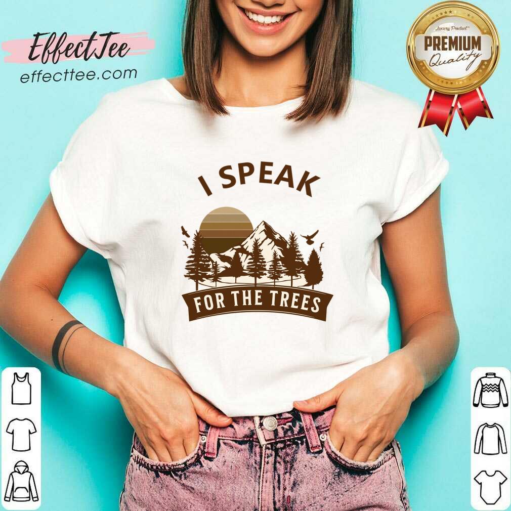 I Speak For The Trees Shirt