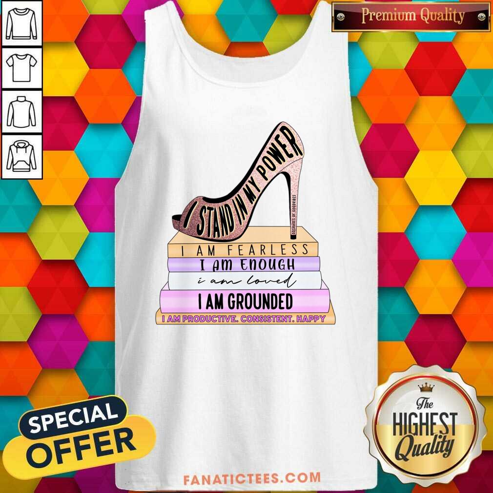 I Stand My Power Fearless Enough Loved Grounded Shirt