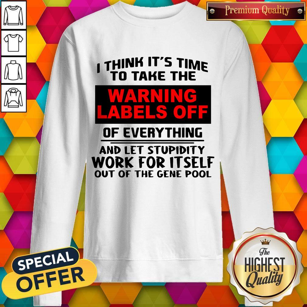 I Think It’s Time To Take The Warning Labels Off Shirt