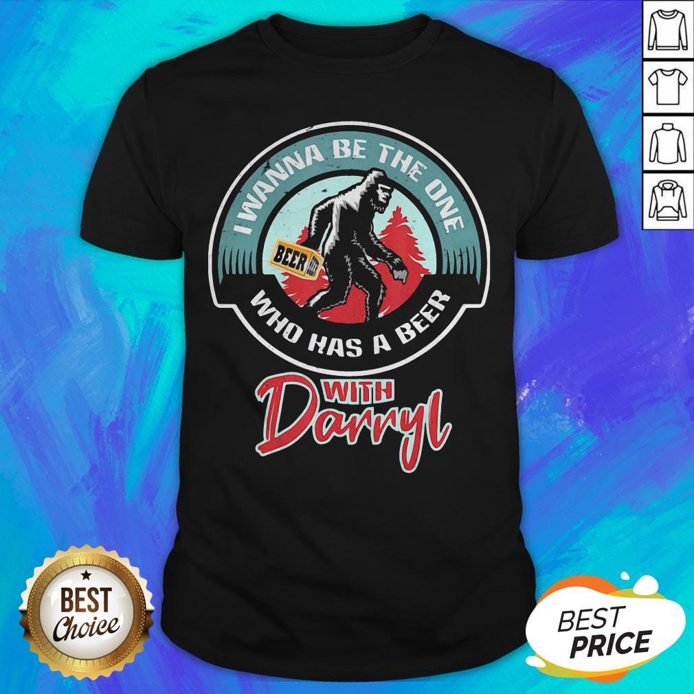I Wanna Be The One Who Has A Beer With Darryl Gibbon Shirt
