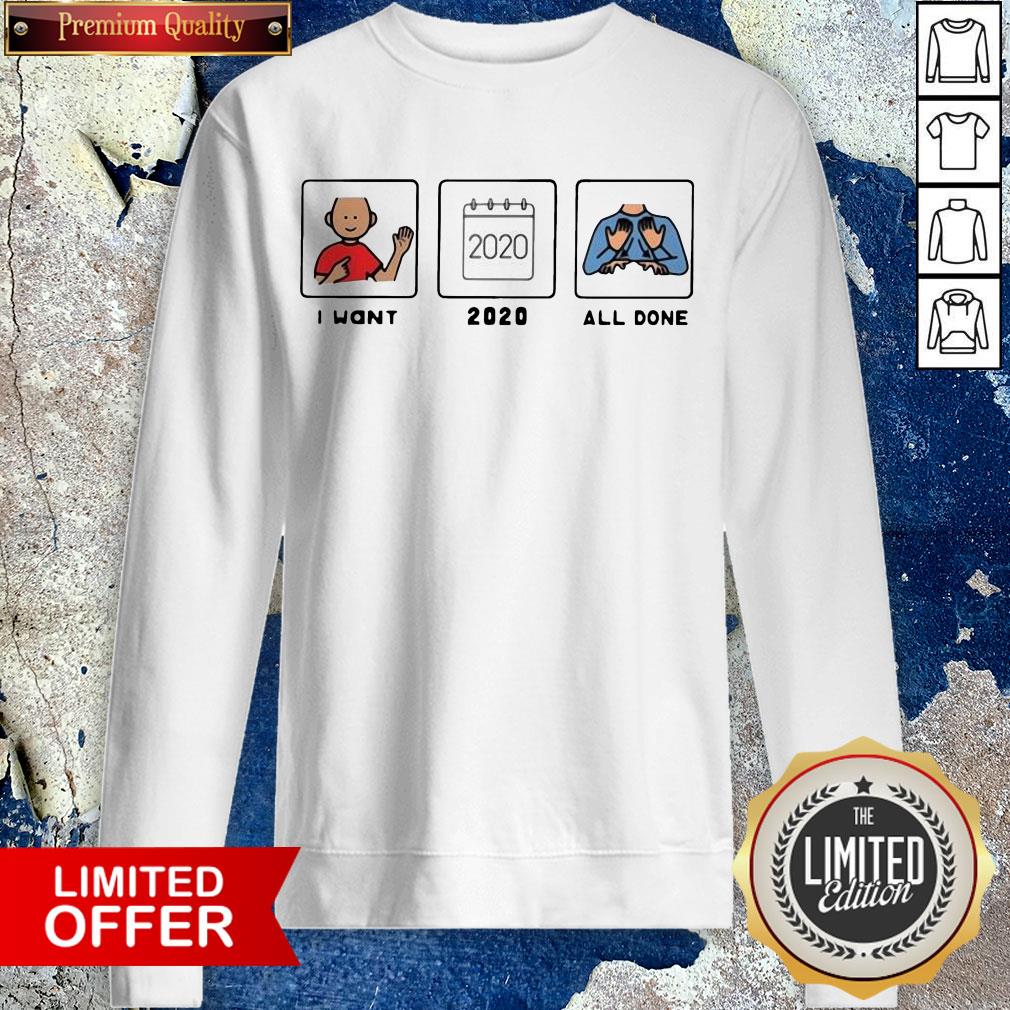I Want 2020 All Done Shirt