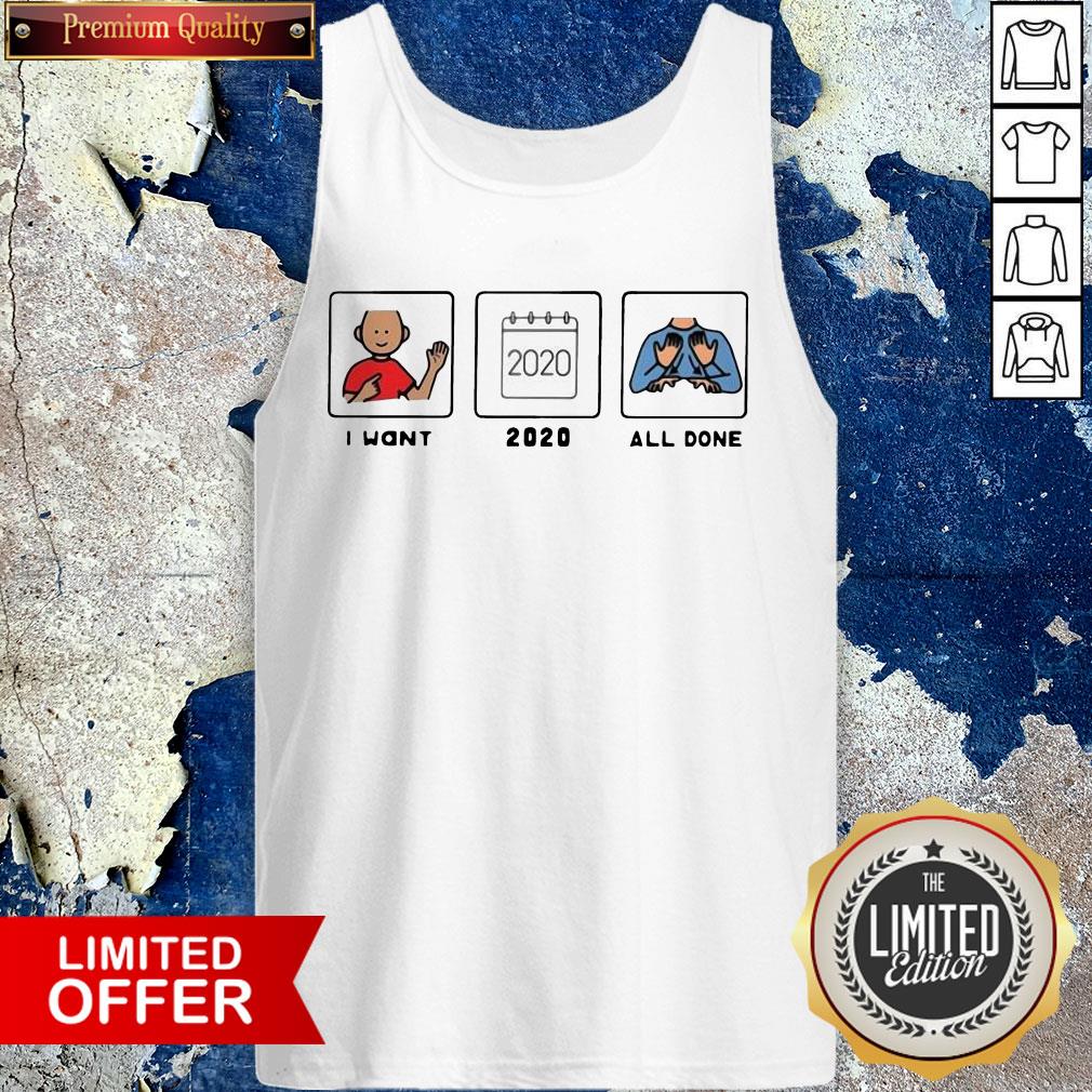 I Want 2020 All Done Shirt