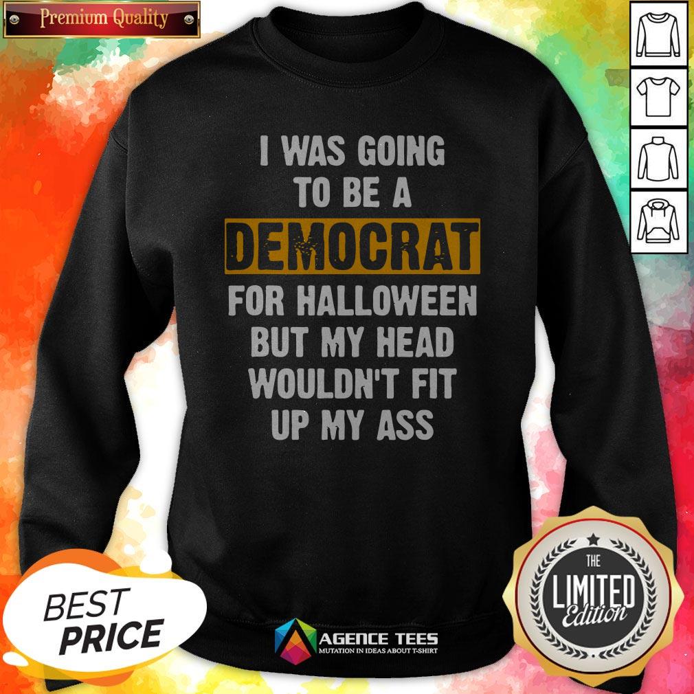 i-was-going-to-be-a-democrat-for-halloween-but-my-head-wouldnt-fit-up-my-ass-vintage-sweatshirt.jpg