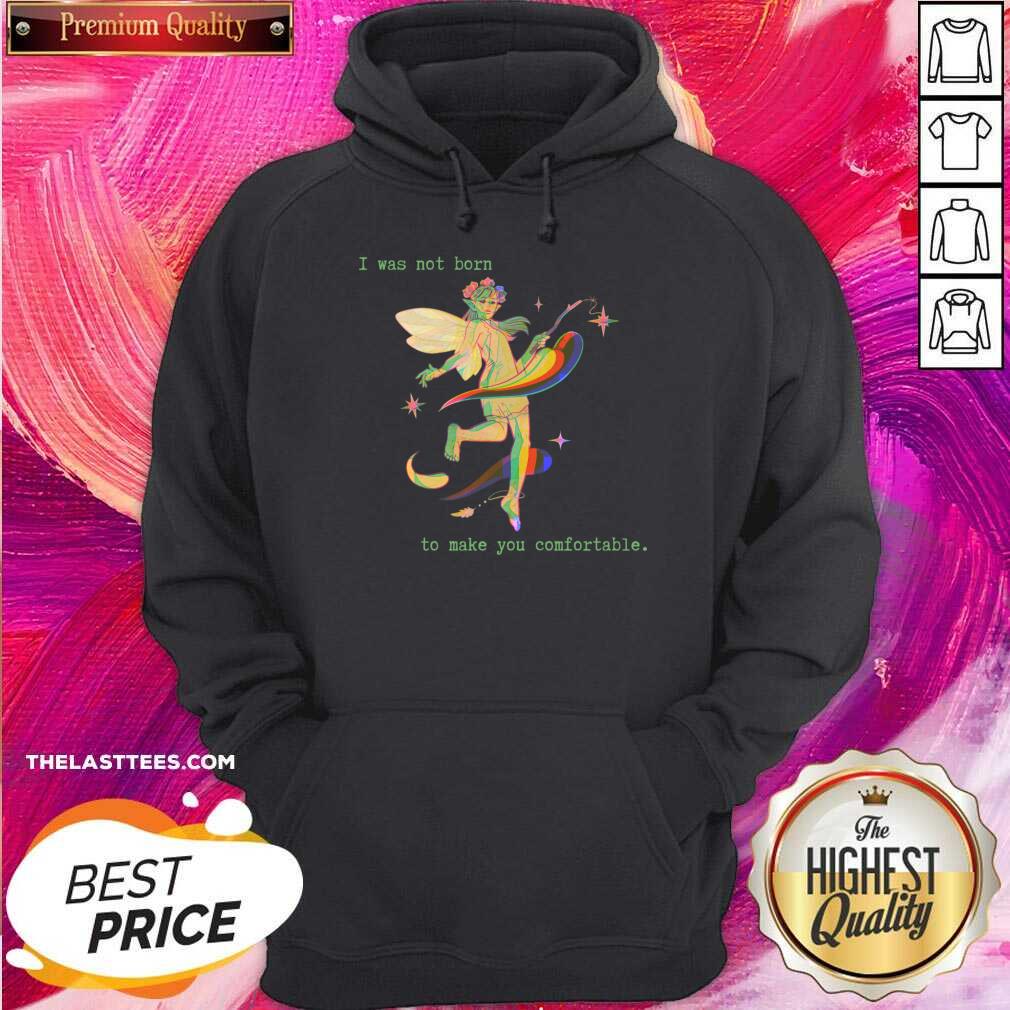 I Was Not Born To Make You Comfortable Shirt